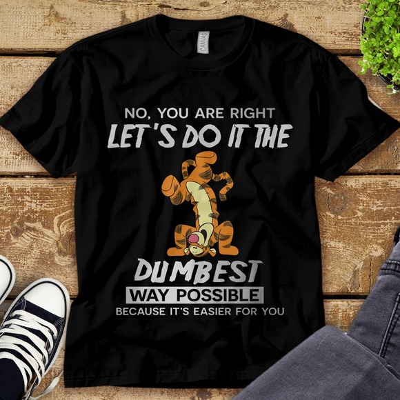 Disney Tigger No You Are Right Let's Do It The Dumbest Way Unisex Adult T-shirt - Picture 1 of 2